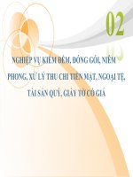 Bài giảng Nghiệp vụ Ngân quỹ  Nghiệp vụ kiểm đếm đóng gói niêm phong xử lý thu chi tiền mặt, tài sản quý giấy tờ có giá tại ngân hàng