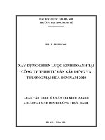 Xây dựng chiến lược kinh doanh tại Công ty TNHH Tư vấn Xây dựng và Thương mại HCA đến năm 2020 : Luận văn ThS. Quản trị kinh doanh : 60 34 05
