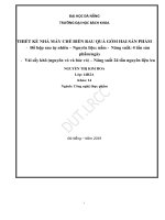 Thiết kế nhà máy chế biến rau quả gồm có 2 mặt hàng đồ hộp rau tự nhiên nguyên liệu nấm năng suất 4 tấn sản phẩm ngày và vải sấy khô (nguyên vỏ và bóc vỏ) năng suất 24 tấn nguyên liệu ca 
