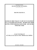 Đánh giá hiện trạng và đề xuất giải pháp xử lý ổn định nền đường   đê biển kết hợp đường tỉnh 915b đoạn km 35+000   km 38+500, tỉnh trà vinh 