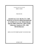 (Luận văn thạc sĩ) đánh giá tác dụng ức chế enzym acetylcholinsterase in vitro của các phân đoạn dịch chiết hoàng liên ô rô (mahonia nepalensis DC , họ berberidaceae) 