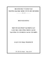 (Luận văn thạc sĩ) một số giải pháp tạo động lực làm việc cho công nhân cao su tại công ty cổ phần cao su tân biên 