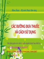CÁC ĐƯỜNG đưa THUỐC và CÁCH sử DỤNG pptx _ DƯỢC LÂM SÀNG (slide nhìn biến dạng, tải về đẹp lung linh)