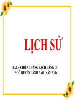 Bai giảng :BÀI 5: CHIẾN THẮNG BẠCH ĐẰNG DO NGÔ QUYỀN LÃNH ĐẠO (NĂM 938) -tuần 7