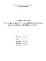 BÀI 30: THỰC VẬT CẦN GÌ ĐỂ SỒNG CHÚNG CÓ NHU CẦU VỀ NƯỚC NHƯ THẾ NÀO? (Tiết 1)