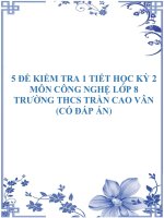 5 Đề kiểm tra 1 tiết HK2 môn Công nghệ lớp 8 có đáp án - THCS Trần Cao Vân