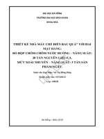 Thiết kế nhà máy chế biến rau quả với hai mặt hàng đồ hộp chôm chôm nước đường năng suất 20 tấn nguyên liệu ca và mứt xoài nhuyễn năng suất 3 tấn sản phẩm ngày 