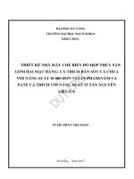 Thiết kế nhà máy chế biến đồ hộp thủy sản gồm hai mặt hàng cá trích rán sốt cà chua với năng suất 10 000 đơn vị sản phẩm năm và pate cá trích với năng suất 15 tấn nguyên liệu ca 
