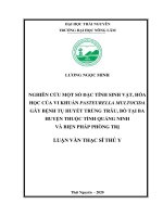 (Luận văn thạc sĩ) Nghiên cứu một số đặc tính sinh vật, hóa học của vi khuẩn Pasteurella Multocida gây bệnh tụ huyết trùng trâu, bò tại ba huyện thuộc tỉnh Quảng Ninh và biện pháp phòng trị