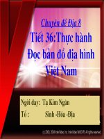 tiõt 36 thùc hµnh §äc b¶n ®å ®þa h×nh viöt nam chuyªn ®ò §þa 8 tiõt 36 thùc hµnh §äc b¶n ®å ®þa h×nh viöt nam ng­êi d¹y t¹ kim ng©n tæ sinh hãa §þa bµi tëp 1 trang 109 quan s¸t h28 1 trang 103 vµ h 33