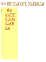 slide 1 i tính chất vật lí chung của kim loại tiết 35 i tính chất vật lí chung của kim loại tính dẻo tính dẫn điện tính dẫn nhiệt ánh kim tiết 35 tiết 35 i tính chất vật lí chu