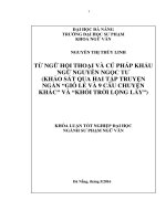 Từ ngữ hội thoại và cú pháp khẩu ngữ nguyễn ngọc tư (khảo sát qua 2 tập truyện ngắn “gió lẻ và 9 câu chuyện khác” và “khói trời lộng lẫy”) 