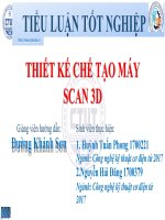 Bài thuyết trình công nghệ kỹ thuật cơ điện tử thiết kế chế tạo máy scan 3d 