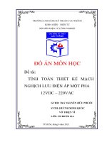 Đề tài TÍNH TOÁN THIẾT kế MẠCH NGHỊCH lưu điên ̣ áp môt PHA ̣ 12VDC – 220VAC 