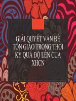 Bài thuyết trình: GIẢI QUYẾT VẤN ĐỀ TÔN GIÁO TRONG THỜI KỲ QUÁ ĐỘ LÊN CỦA XHCN