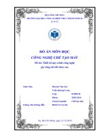 ĐỒ ÁN MÔN HỌC CÔNG NGHỆ CHẾ TẠO MÁY Đề tài: Thiết kế quy trình công nghệgia công chi tiết than van