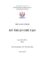 TIỂU LUẬN CUỐI kì kỹ THUẬT CHẾ tạo