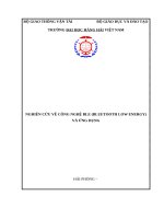 Đồ án tốt nghiệp điện tử viễn thông: NGHIÊN cứu về CÔNG NGHỆ BLE (BLUETOOTH LOW ENERGY) và ỨNG DỤNG