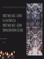 BÀI THUYẾT TRÌNH MÔN TRIẾT HỌC MÁC-LÊNIN TRIẾT HỌC MÁC - LÊNIN VÀ VAI TRÒ CỦA TRIẾT HỌC MÁC - LÊNIN TRONG ĐỜI SỐNG XÃ HỘI