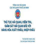 THỦ TỤC HẢI QUAN, KIỂM TRA, GIÁM SÁT HẢI QUAN ĐỐI VỚI HÀNG HÓA XUẤT KHẨU, NHẬP KHẨU ThS NGUYỄN THANH LONG