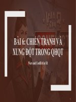 BÀI 6 CHIẾN TRANH VÀ XUNG ĐỘT TRONG QHQT Wars and Conflicts in IR
