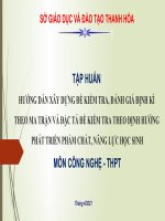 TẬP HUẤN HƯỚNG dẫn xây DỰNG đề KIỂM TRA, ĐÁNH GIÁ ĐỊNH kì THEO MA TRẬN và đặc tả đề KIỂM TRA THEO ĐỊNH HƯỚNG PHÁT TRIỂN PHẨM CHẤT, NĂNG lực học SINH môn CÔNG NGHỆ   THPT