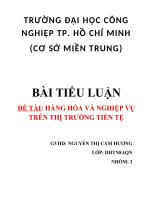 BÀI TIỂU LUẬN ĐỀ TÀI: HÀNG HÓA VÀ NGHIỆP VỤ TRÊN THỊ TRƯỜNG TIỀN TỆ