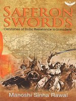 Saffron swords centuries of indic resistance to invaders by manoshi singh rawal, yogaditya singh rawal