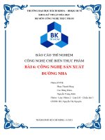BÁO cáo THÍ NGHIỆM CÔNG NGHỆ CHẾ BIẾN THỰC PHẨM bài 6 CÔNG NGHỆ sản XUẤT ĐƯỜNG NHA 