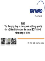Dự án “Xây dựng, áp dụng chứng nhận hệ thống quản lý cho mơ hình thí điểm theo tiêu chuẩn ISO/TS 16949 05 cơng cụ chính” Chủ nhiệm đề tài: Tống Thùy Dương