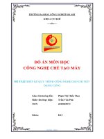 ĐỒ ÁN MÔN HỌC CÔNG NGHỆ CHẾ TẠO MÁY ĐỀ TÀI:THIẾT KẾ QUY TRÌNH CÔNG NGHỆ CHO CHI TIẾT DẠNG CÀNG