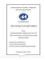 (TIỂU LUẬN) báo cáo THỰC tập NGHỀ NGHIỆP 2 đề tài GIẢI PHÁP HOÀN THIỆN CÔNG tác tổ CHỨC bán HÀNG tại NGÂN HÀNG TMCP PHƢƠNG ĐÔNG 