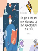 LÀM QUEN sử DỤNG DỤNG cụ đo điện KHẢO sát các MẠCH điện một CHIỀU và XOAY CHIỀU 