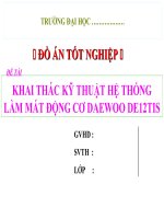 Slide thuyết minh đồ án tốt nghiệp ngành công nghệ ô tô đề tài KHAI THÁC kỹ THUẬT hệ THỐNG làm mát của ĐỘNG cơ DAEWOO DE12TIS 