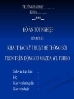 Slide thuyết minh đồ án tốt nghiệp ngành công nghệ ô tô đề tài KHAI THÁC kỹ THUẬT hệ THỐNG bôi TRƠN TRÊN ĐỘNG cơ MAZDA WL TURBO 