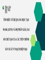 BÁO CÁO BÀI TẬP LỚN - Thiết kế hệ thống số VLSI - CHỦ ĐỀ - TÌM HIỂU VỀ HỆ QUANG HỌC TẠO MASK (LENS) VÀ ĐỘ PHÂN GIẢI, SAI SỐ CHẾ TẠO CỦA CÁC TIẾN TRÌNH SẢN XUẤT VI MẠCH HIỆN ĐẠI