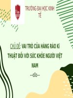 Tiểu Luận - Các Vấn Đề Chính Sách Trong Nền Ktqt - Đề Tài - Vai Trò Của Hàng Rào Kỹ Thuật Đối Với Sức Khỏe Người Việt Nam.pptx