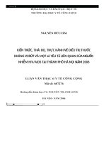 Luận văn kiến thức, thái độ, thực hành về điều trị thuốc kháng vi rút và một số yếu tố liên quan của người nhiễm hiv aids tại thành phố hà nội năm 2006