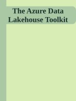 The Azure Data Lakehouse Toolkit Building and Scaling Data Lakehouses on Azure with Delta Lake, Apache Spark, Databricks, Synapse Analytics, and Snowflake