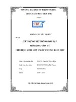 Khóa luận tốt nghiệp giáo dục tiểu học xây dựng hệ thống bài tập mở rộng vốn từ cho học sinh lớp 1 mắc chứng khó Đọc