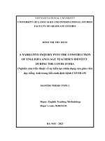 04051001972 a narrative inquiry into the constructionof english language teacher's identity during the covid 19 era = nghiên cứu trần thuật về sự kiến tạo nhân dạng của giáo viên dạy tiếng anh trong bối cảnh dịch bệnh covid 19