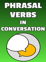 Phrasal verbs in conversation learn 500 english phrasal verbs naturally
