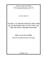 Khóa luận tốt nghiệp Giáo dục tiểu học: Tổ chức các phương pháp dạy học theo dự án nhằm phát huy tư duy sáng tạo môn Mỹ thuật cho học sinh lớp 5