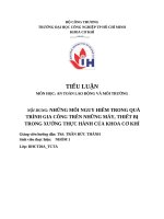 IUH - TIỂU LUẬN AN TOÀN LAO ĐỘNG VÀ MÔI TRƯỜNG - NHỮNG MỐI NGUY HIỂM TRONG QUÁ TRÌNH GIA CÔNG TRÊN NHỮNG MÁY, THIẾT BỊ TRONG XƯỞNG THỰC HÀNH CỦA KHOA CƠ KHÍ