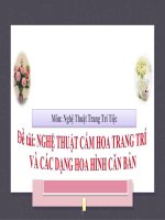 Tiểu luận - Nghệ Thuật Trang Trí Tiệc  - đề tài - NGHỆ THUẬT CẮM HOA TRANG TRÍ  VÀ CÁC DẠNG HOA HÌNH CĂN BẢN