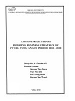 G1 00107 CAPSTONE PROJECT REPORT BUILDING BUSINESS STRATEGY OF PV OIL VUNG ANG IN PERIOD 2010 - 2020 BÁO CÁO DỰ ÁN CAPSTONE XÂY DỰNG CHIẾN LƯỢC KINH DOANH CỦA PVOIL VŨNG ÁNG GIAI ĐOẠN 2010 - 2020