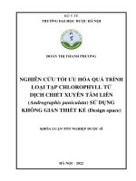 Nghiên cứu tối Ưu hóa quá trình loại tạp chlorophyll từ dịch chiết xuyên tâm liên (andrographis paniculata) sử dụng không gian thiết kế (design space)   Đoàn thị thanh phương